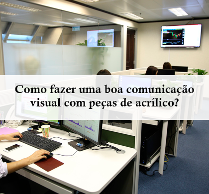 Como fazer uma Boa Comunicação Visual com Peças de Acrílico?