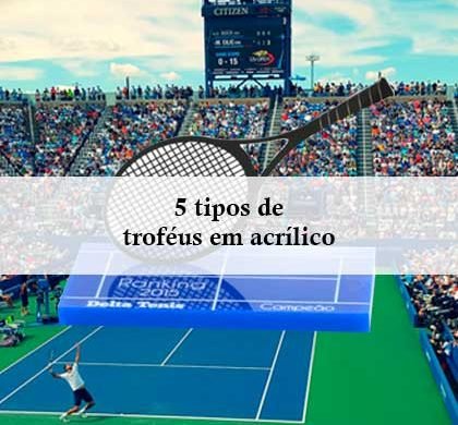 5 Tipos de Troféus em Acrílico