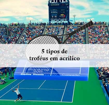5 Tipos de Troféus em Acrílico